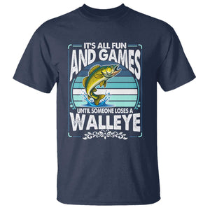 Funny Fishing T Shirt - It Is All Fun And Games Until Someone Loses A Walleye Angler Humor Tee TS14 Navy Print Your Wear