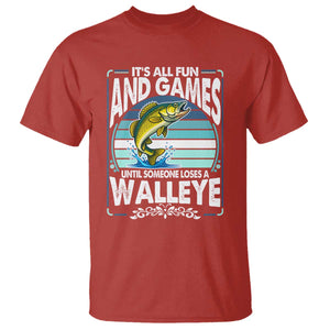 Funny Fishing T Shirt - It Is All Fun And Games Until Someone Loses A Walleye Angler Humor Tee TS14 Red Print Your Wear