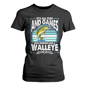 Funny Fishing T Shirt For Women It Is All Fun And Games Until Someone Loses A Walleye TS14 Black Print Your Wear