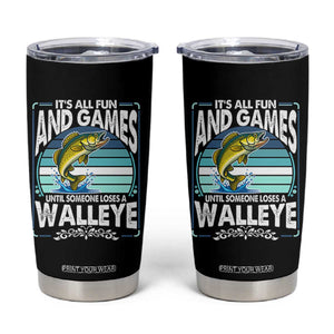 Funny Fishing Tumbler Cup It Is All Fun And Games Until Someone Loses A Walleye TS14 Black Print Your Wear