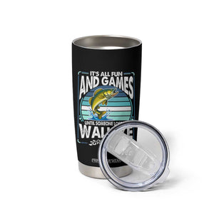 Funny Fishing Tumbler Cup It Is All Fun And Games Until Someone Loses A Walleye TS14 Print Your Wear
