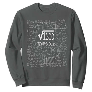 40th Birthday Math Sweatshirt Square Root of 1600 Funny Math Nerd 40 Year Old Gift