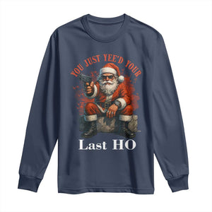 Funny Santa Gun Christmas Long Sleeve Shirt You Just Yeed Your Last Ho TS14 Navy Print Your Wear