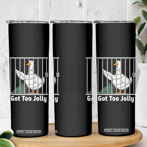 Funny Goose Christmas Skinny Tumbler Got Too Jolly TS14 Print Your Wear