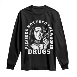Funny Unholy Nun Long Sleeve Shirt Please Do Not Feed The Whores Drugs TS14 Black Print Your Wear