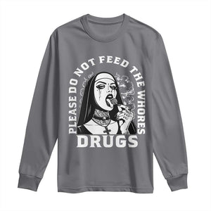 Funny Unholy Nun Long Sleeve Shirt Please Do Not Feed The Whores Drugs TS14 Charcoal Print Your Wear