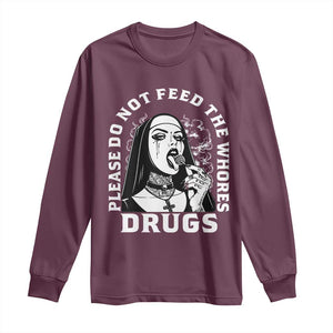 Funny Unholy Nun Long Sleeve Shirt Please Do Not Feed The Whores Drugs TS14 Maroon Print Your Wear