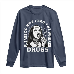 Funny Unholy Nun Long Sleeve Shirt Please Do Not Feed The Whores Drugs TS14 Navy Print Your Wear