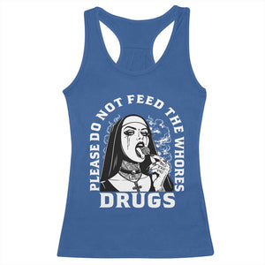 Funny Unholy Nun Racerback Tank Top Please Do Not Feed The Whores Drugs TS14 Royal Blue Print Your Wear