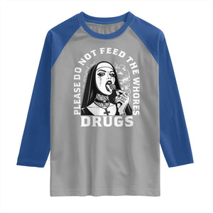 Funny Unholy Nun Raglan Shirt Please Do Not Feed The Whores Drugs TS14 Sport Gray Royal Print Your Wear
