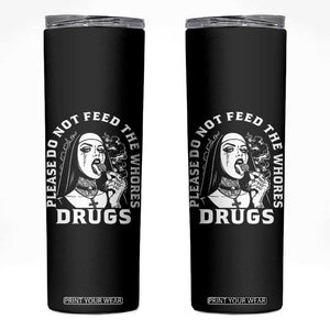 Funny Unholy Nun Skinny Tumbler Please Do Not Feed The Whores Drugs TS14 Black Print Your Wear