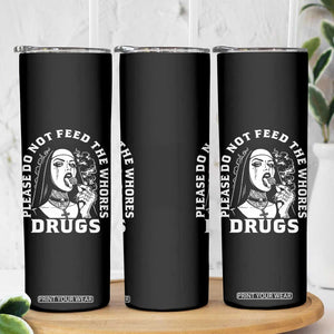 Funny Unholy Nun Skinny Tumbler Please Do Not Feed The Whores Drugs TS14 Print Your Wear