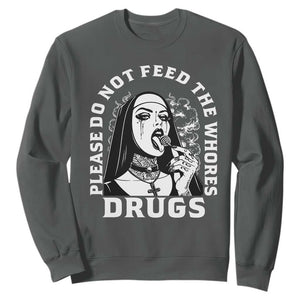 Funny Unholy Nun Sweatshirt Please Do Not Feed The Whores Drugs TS14 Dark Heather Print Your Wear