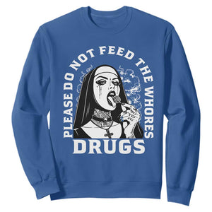 Funny Unholy Nun Sweatshirt Please Do Not Feed The Whores Drugs TS14 Royal Blue Print Your Wear