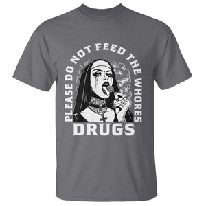 Funny Unholy Nun T Shirt Please Do Not Feed The Whores Drugs TS14 Charcoal Print Your Wear