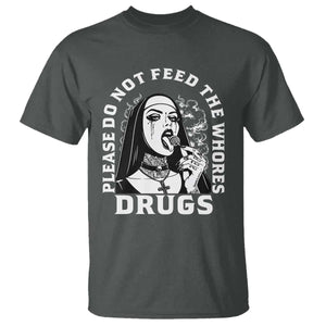 Funny Unholy Nun T Shirt Please Do Not Feed The Whores Drugs TS14 Dark Heather Print Your Wear