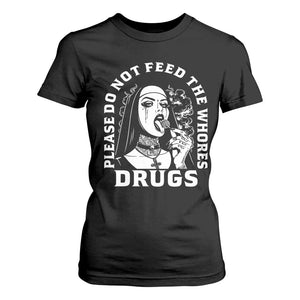 Funny Unholy Nun T Shirt For Women Please Do Not Feed The Whores Drugs TS14 Black Print Your Wear