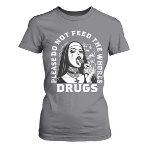 Funny Unholy Nun T Shirt For Women Please Do Not Feed The Whores Drugs TS14 Charcoal Print Your Wear