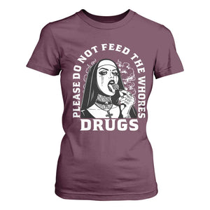Funny Unholy Nun T Shirt For Women Please Do Not Feed The Whores Drugs TS14 Maroon Print Your Wear
