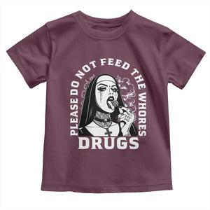 Funny Unholy Nun Toddler T Shirt Please Do Not Feed The Whores Drugs TS14 Maroon Print Your Wear