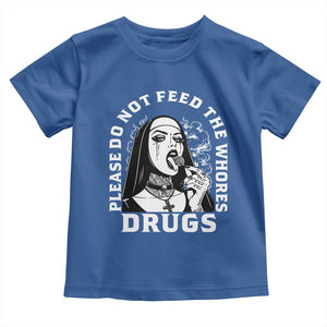 Funny Unholy Nun Toddler T Shirt Please Do Not Feed The Whores Drugs TS14 Royal Blue Print Your Wear