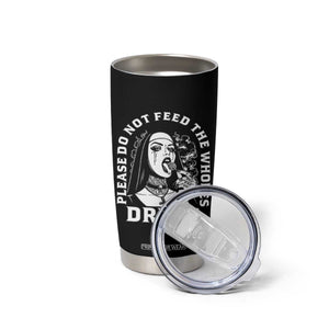 Funny Unholy Nun Tumbler Cup Please Do Not Feed The Whores Drugs TS14 Print Your Wear