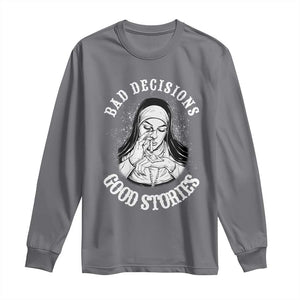 Funny Unholy Nun Long Sleeve Shirt Bad Decisions Good Stories TS14 Charcoal Print Your Wear