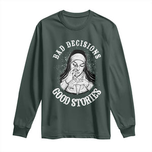 Funny Unholy Nun Long Sleeve Shirt Bad Decisions Good Stories TS14 Dark Forest Green Print Your Wear