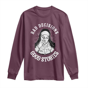 Funny Unholy Nun Long Sleeve Shirt Bad Decisions Good Stories TS14 Maroon Print Your Wear