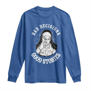 Funny Unholy Nun Long Sleeve Shirt Bad Decisions Good Stories TS14 Royal Blue Print Your Wear