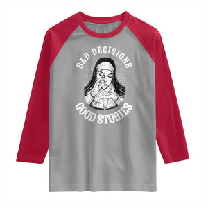 Funny Unholy Nun Raglan Shirt Bad Decisions Good Stories TS14 Sport Gray Red Print Your Wear