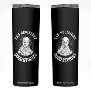 Funny Unholy Nun Skinny Tumbler Bad Decisions Good Stories TS14 Black Print Your Wear