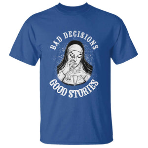 Funny Unholy Nun T Shirt Bad Decisions Good Stories TS14 Royal Blue Print Your Wear