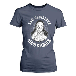 Funny Unholy Nun T Shirt For Women Bad Decisions Good Stories TS14 Navy Print Your Wear