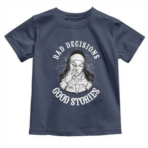 Funny Unholy Nun Toddler T Shirt Bad Decisions Good Stories TS14 Navy Print Your Wear