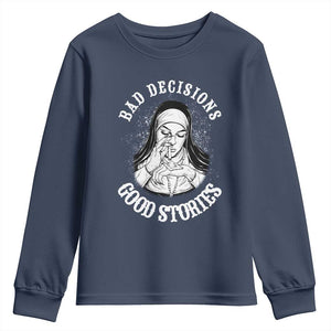 Funny Unholy Nun Youth Sweatshirt Bad Decisions Good Stories TS14 Navy Print Your Wear