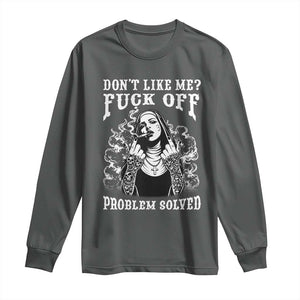 Funny Unholy Nun Long Sleeve Shirt Don't Like Me Fuck Off Problem Solved TS14 Dark Heather Print Your Wear