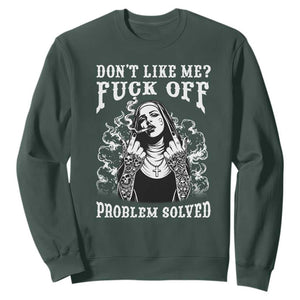 Funny Unholy Nun Sweatshirt Don't Like Me Fuck Off Problem Solved TS14 Dark Forest Green Print Your Wear
