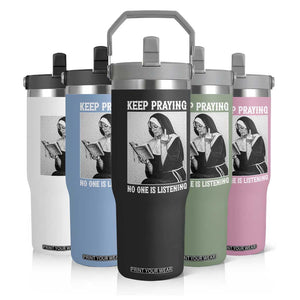Funny Smoking Nun Flip Straw Tumbler Keep Praying No One Is Listening TS14 Print Your Wear