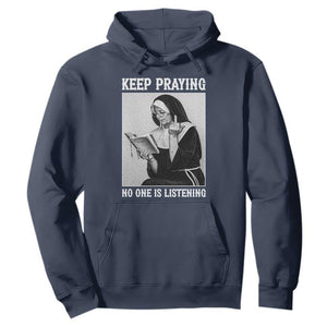Funny Smoking Nun Hoodie Keep Praying No One Is Listening TS14 Navy Print Your Wear