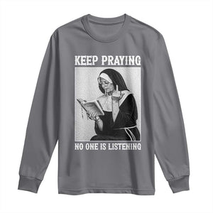 Funny Smoking Nun Long Sleeve Shirt Keep Praying No One Is Listening TS14 Charcoal Print Your Wear