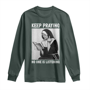 Funny Smoking Nun Long Sleeve Shirt Keep Praying No One Is Listening TS14 Dark Forest Green Print Your Wear
