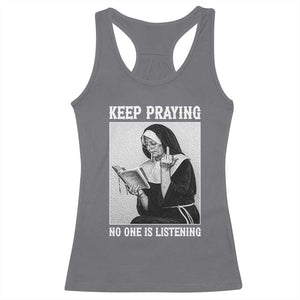 Funny Smoking Nun Racerback Tank Top Keep Praying No One Is Listening TS14 Charcoal Print Your Wear