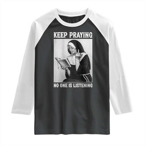 Funny Smoking Nun Raglan Shirt Keep Praying No One Is Listening TS14 Black White Print Your Wear