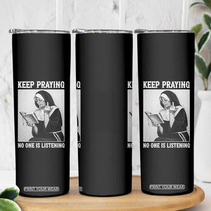 Funny Smoking Nun Skinny Tumbler Keep Praying No One Is Listening TS14 Print Your Wear