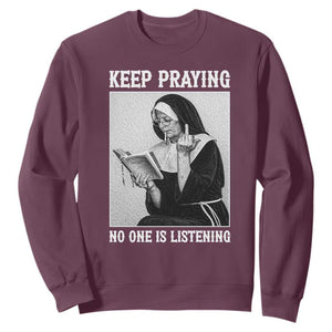 Funny Smoking Nun Sweatshirt Keep Praying No One Is Listening TS14 Maroon Print Your Wear
