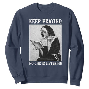 Funny Smoking Nun Sweatshirt Keep Praying No One Is Listening TS14 Navy Print Your Wear