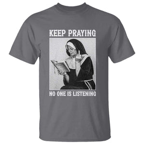 Funny Smoking Nun T Shirt Keep Praying No One Is Listening TS14 Charcoal Print Your Wear