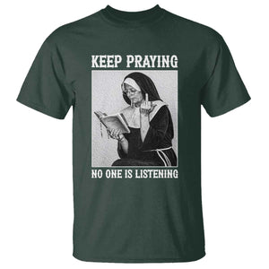 Funny Smoking Nun T Shirt Keep Praying No One Is Listening TS14 Dark Forest Green Print Your Wear