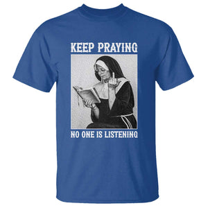 Funny Smoking Nun T Shirt Keep Praying No One Is Listening TS14 Royal Blue Print Your Wear